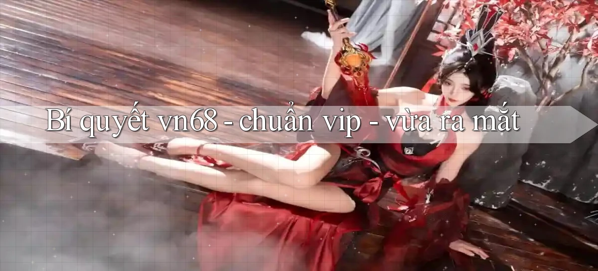 Bí quyết vn68   chuẩn vip   vừa ra mắt