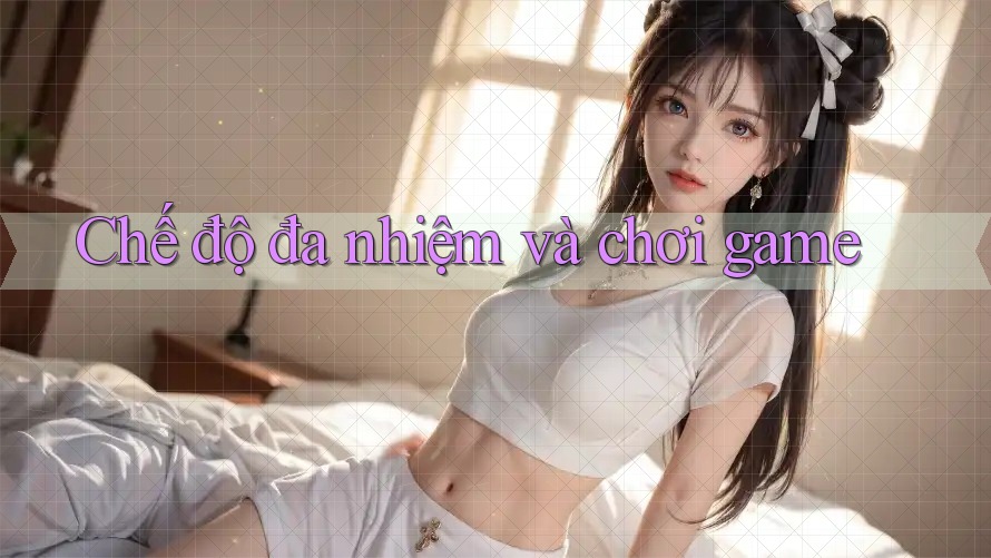 Chế độ đa nhiệm và chơi game