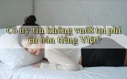 Có uy tín không vn68 tại phiên bản tiếng Việt