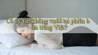 Có uy tín không vn68 tại phiên bản tiếng Việt