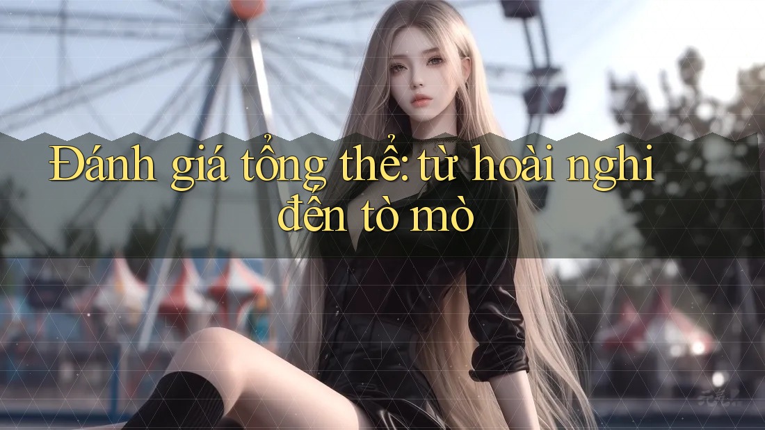 Đánh giá tổng thể: từ hoài nghi đến tò mò Đánh giá tổng thể: từ hoài nghi đến tò mò