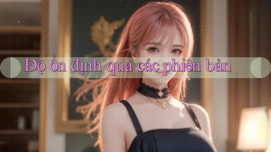 Độ ổn định qua các phiên bản