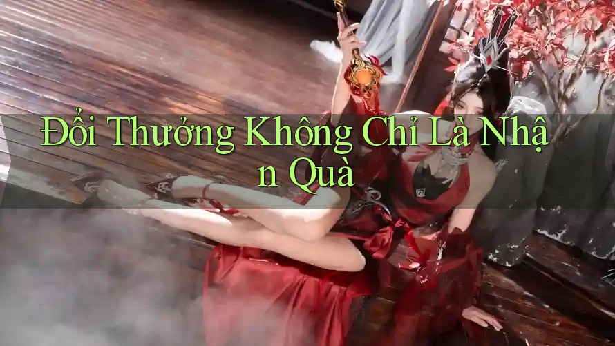 Đổi Thưởng Không Chỉ Là Nhận Quà