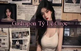 Gashapon Tỷ lệ cược