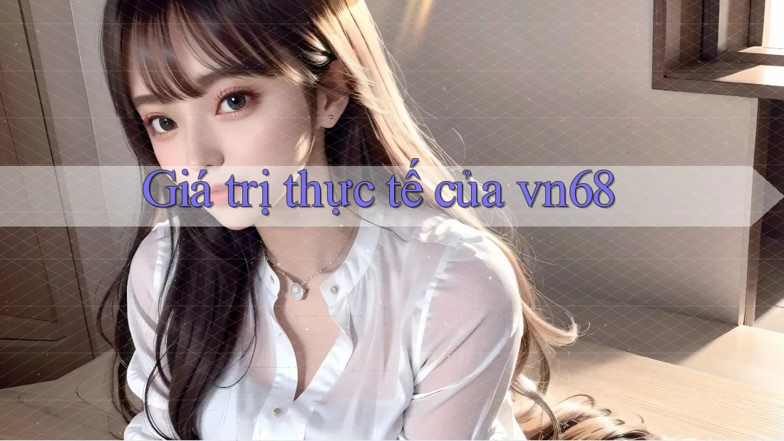 Giá trị thực tế của vn68
