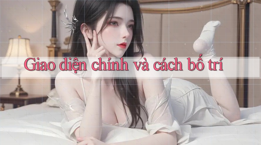 Giao diện chính và cách bố trí