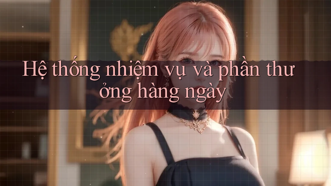 Hệ thống nhiệm vụ và phần thưởng hàng ngày Hệ thống nhiệm vụ và phần thưởng hàng ngày