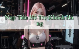 Nạp tiền Hỗ trợ khách hàng
