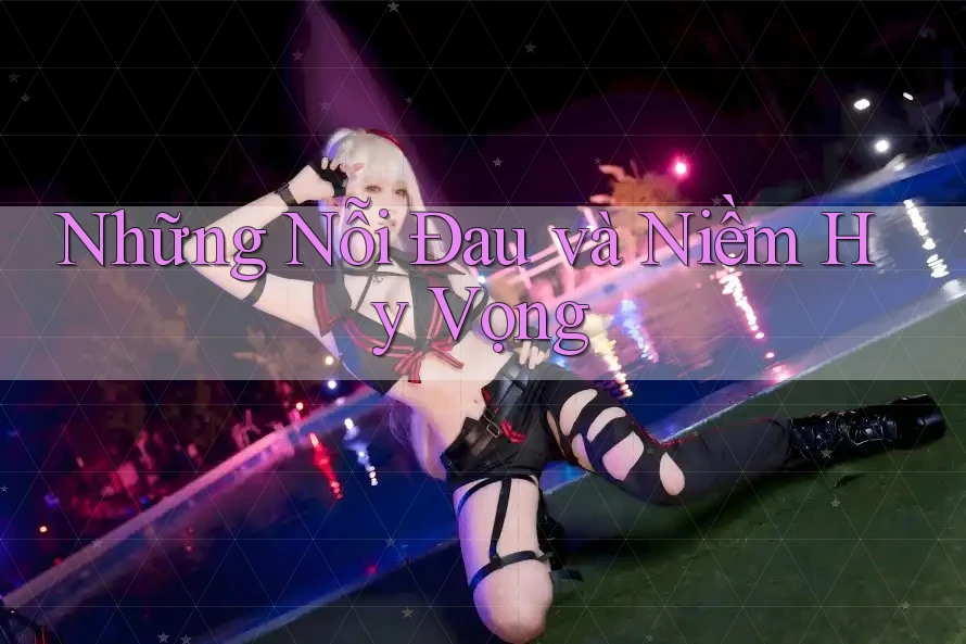 Những Nỗi Đau và Niềm Hy Vọng Những Nỗi Đau và Niềm Hy Vọng