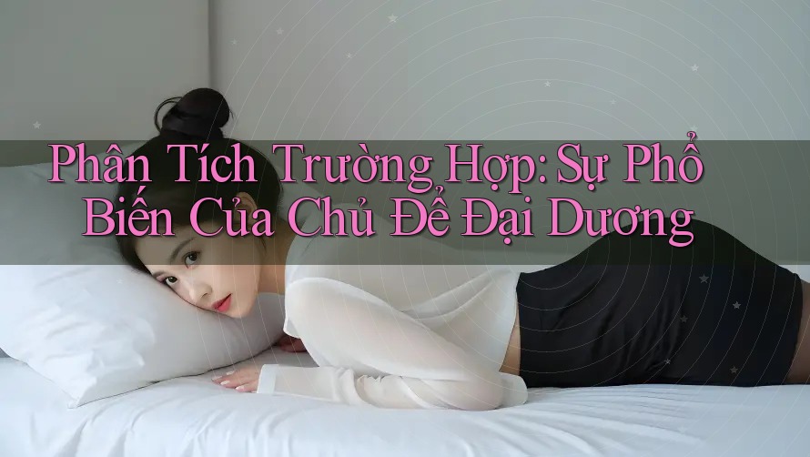 Phân Tích Trường Hợp: Sự Phổ Biến Của Chủ Để Đại Dương