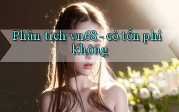 Phân tích vn68   có tốn phí không