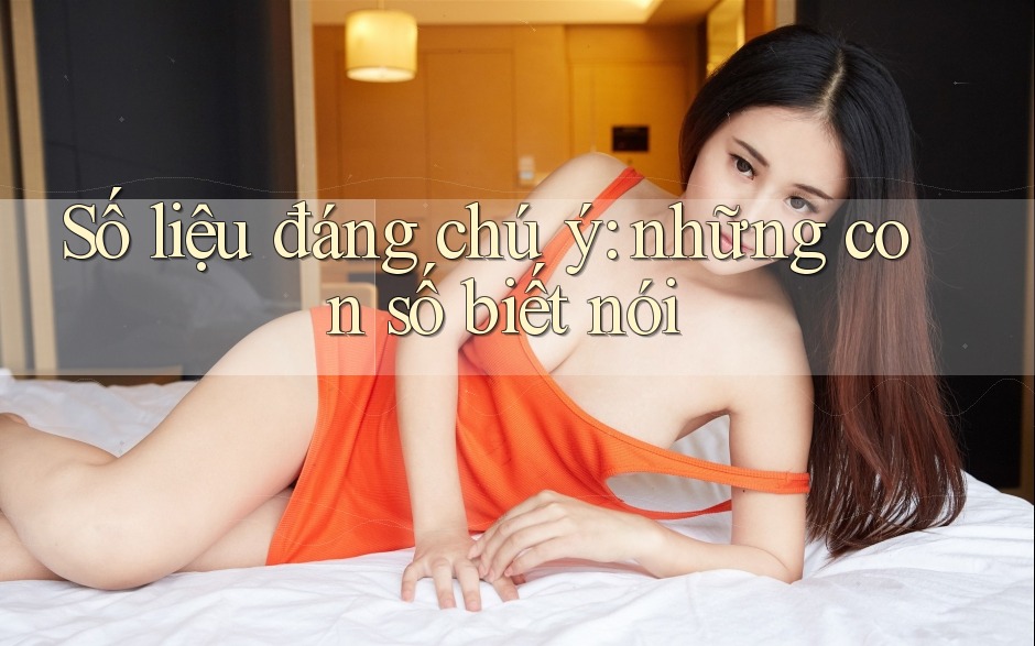 Số liệu đáng chú ý – Những con số biết nói