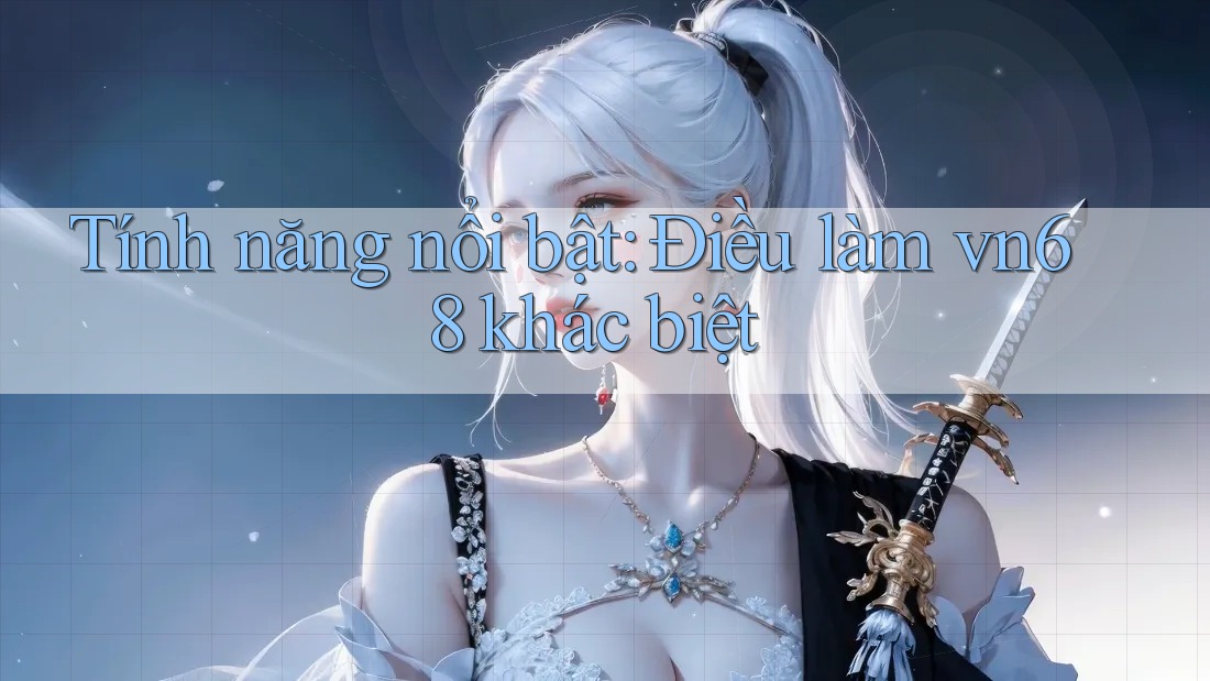 Tính năng nổi bật: Điều làm vn68 khác biệt