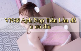 vn68  apk nạp tiền lần đầu ưu đãi