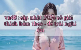 vn68 cập nhật 2026 có giải thích kèm theo   để trải nghiệm