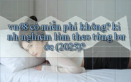 vn68 có miễn phí không kinh nghiệm làm theo từng bước (2025)
