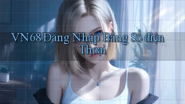 vn68  Đăng nhập bằng số điện thoại