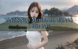 Vn68   nạp Momo   ưu đãi nổi bật 247
