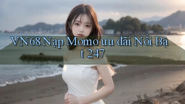 Vn68   nạp Momo   ưu đãi nổi bật 247