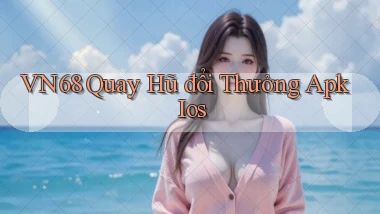vn68  quay hũ đổi thưởng apk ios