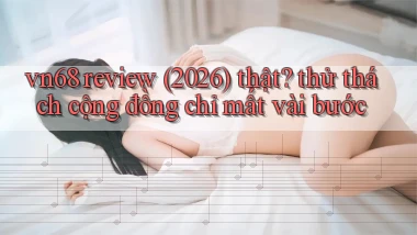 vn68 review (2026) thật thử thách cộng đồng chỉ mất vài bước