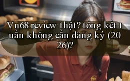 Vn68 review thật tổng kết tuần không cần đăng ký (2026)