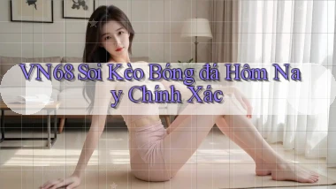 vn68  soi kèo bóng đá hôm nay chính xác
