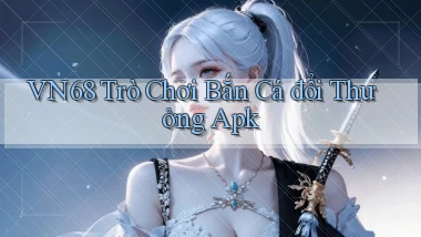 vn68  trò chơi bắn cá đổi thưởng apk
