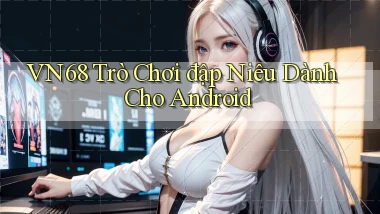 vn68  trò chơi đập niêu dành cho android