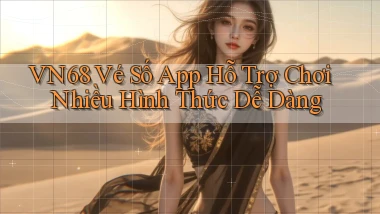 vn68  vé số app hỗ trợ chơi nhiều hình thức dễ dàng