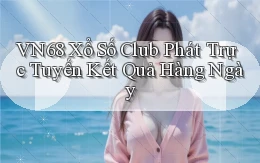vn68  xổ số club phát trực tuyến kết quả hàng ngày